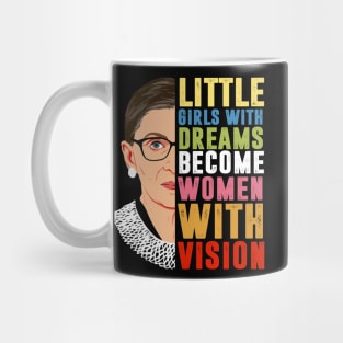 Little girls with dreams become women with vision Notorious RBG Mug